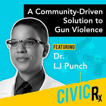 Highlighting a community-driven approach to gun safety, featuring Dr. LJ Punch (EP.17)