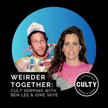 Weirder Together: Cult Hopping with Ben Lee & Ione Skye