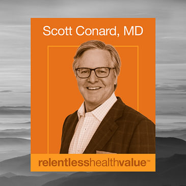 Encore! EP391: A Case Study for Anyone Trying to Level Up Primary Care That I’m Gonna Call “How Margin Shoves Mission Off the Bus,” With Scott Conard, MD