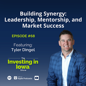EP68 Building Synergy, Leadership, Mentorship, and Market Success: Tyler Dingel's Story