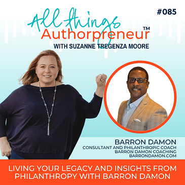 085 - Living Your Legacy and Insights from Philanthropy with Barron Damon