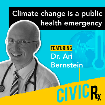Climate change is a public health emergency, with Dr. Ari Bernstein (EP.27)