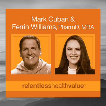 EP418: Mark Cuban With Some Advice for CEOs and CFOs of Self-insured Employers, With Mark Cuban and Ferrin Williams, PharmD, MBA, From Scripta