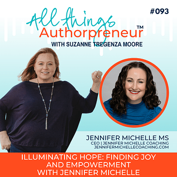 093 - Illuminating Hope: Finding Joy and Empowerment with Jennifer Michelle