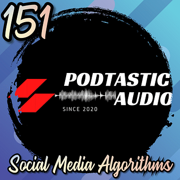 151 Social Media Algorithms Explained: Insights and Strategies for Podcasters to Expand Their Reach
