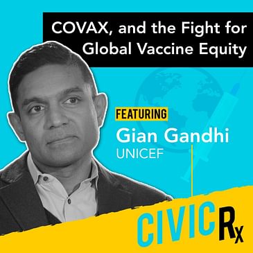 COVAX, and the fight for global vaccine equity, with UNICEF's Gian Gandhi (EP.23)