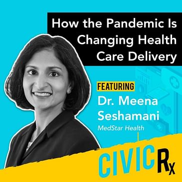 How the pandemic is changing health care delivery, with Dr. Meena Seshamani (EP.26)