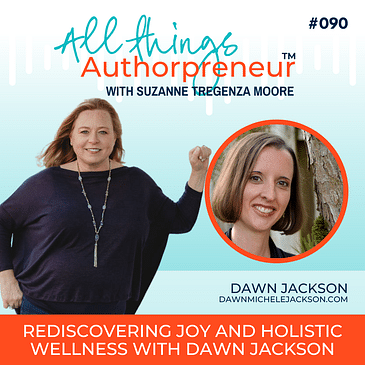 090 - Rediscovering Joy and Holistic Wellness with Dawn Jackson