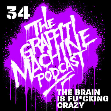 034: The Brain is Fu*king Crazy