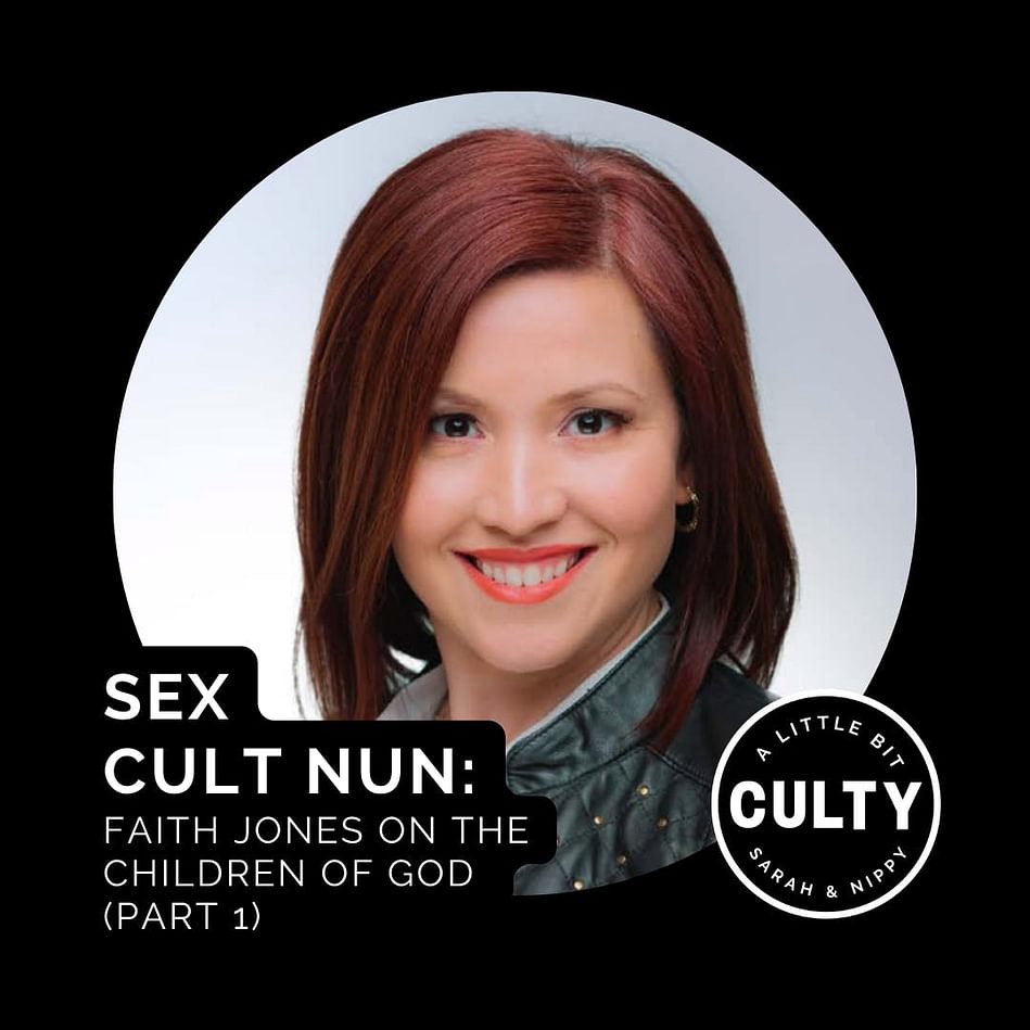 Sex Cult Nun: Faith Jones on Breaking Way from the Children of God (Part 1)  | A Little Bit Culty with Sarah and Nippy.