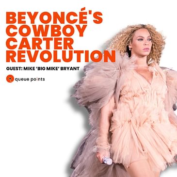 Beyoncé's 'Cowboy Carter' Revolution (Guest: Mike 'Big Mike' Bryant)