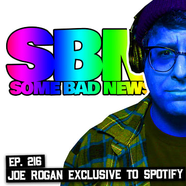 216: Joe Rogan Exclusive to Spotify, Some Good News Abandons YouTube, and More