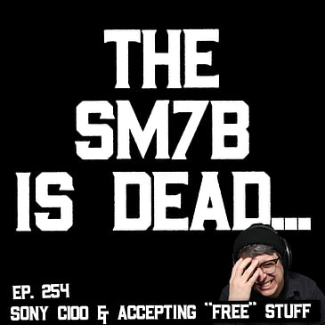 254: The Shure SM7b Is Dead...NOT