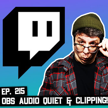 215: Why is OBS Clipping at -6dB, Twitch Safety Advisory Council, and more