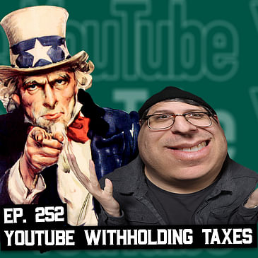 252: YouTube Withholding Taxes, $200 Tube Mic, How Many Subs to Get Free Stuff
