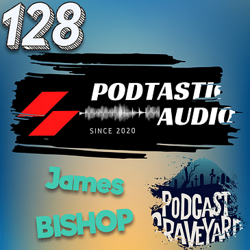 128 Fade to Black: Unraveling the Mystery of Podfading with James Bishop of Podcast Graveyard
