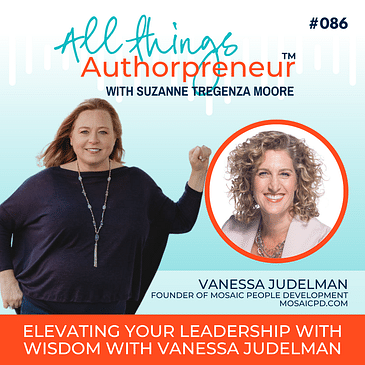086 - Elevating Your Leadership with Wisdom with Vanessa Judelman
