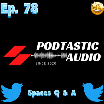 Ep. 78: New Podtastic Audio website - Twitter Spaces Q & A with Project Pixie