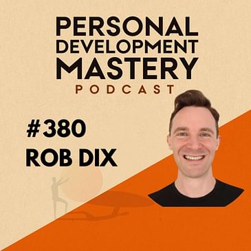 #380 How to cultivate your consistency and turn your passion into inevitable success, with Rob Dix.