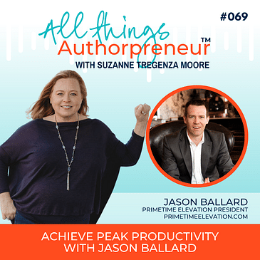 069 - Achieve Peak Productivity with Jason Ballard