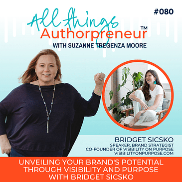 080 - Unveiling Your Brand's Potential Through Visibility and Purpose with Bridget Sicsko