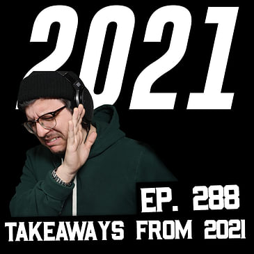 288: 2021 Was Another Failure, What I Learned