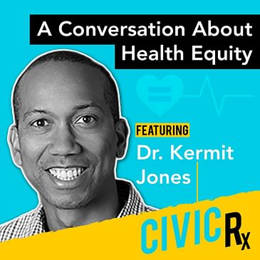 A conversation about health equity, with Dr. Kermit Jones (EP.18)