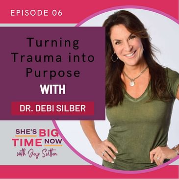 E6: Turning Trauma into Purpose with Dr. Debi Silber