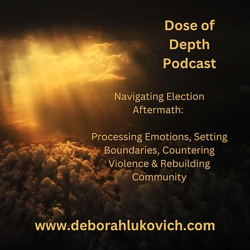 Navigating Election Aftermath: Processing Emotions, Setting Boundaries, Countering Violence & Rebuilding Community (blog post)