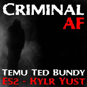 Temu Ted Bundy - Kylr Yust - E52