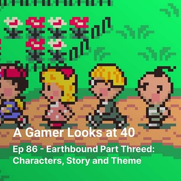 Ep 86 - Earthbound Part Threed: Characters, Story and Theme