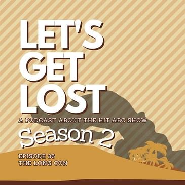 Let's Get Lost 36 - Season 2: The Long Con