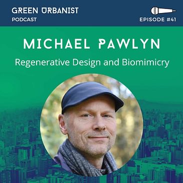 #41: Michael Pawlyn (Flourish) - Regenerative Design, Biomimicry and Systems Change