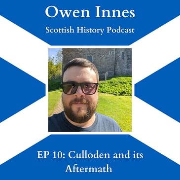 EP 10: "Culloden and its Aftermath" with Owen Innes from the Scottish History Podcast