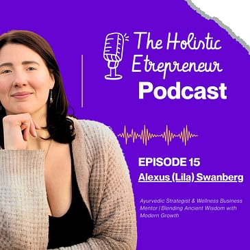 Ayurveda, Trauma Healing & Authentic Wellness with Alexus “Lila” Swanberg