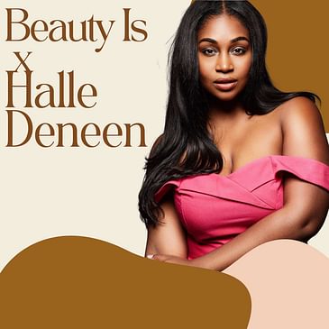 Beauty Is x Halle Deneen