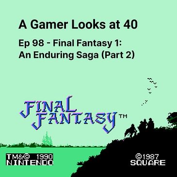 Ep 98 - Final Fantasy 1: An Enduring Saga (Part 2)