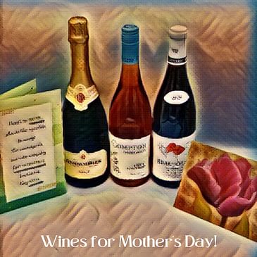 Great Wines to Celebrate Mom on Mother’s Day! (Wines with Mother’s Day Foods, Sparkling from South Africa, Rosé of Pinot Noir, Beaujolais)