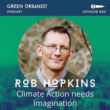 #60: Rob Hopkins - Why Climate Action Needs Imagination