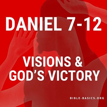 Daniel’s Visions and Victory: Hope in Chapters 7–12