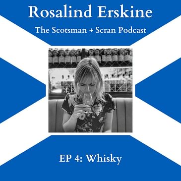EP 4: "Whisky" with Rosalind Erskine from The Scotsman