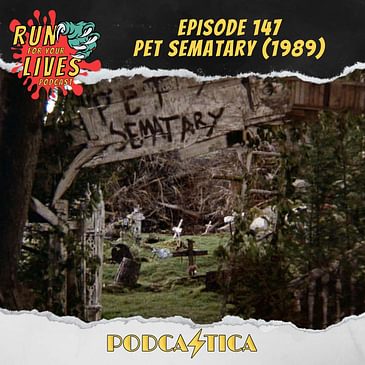 Run For Your Lives Podcast Episode 147: Pet Sematary (1989)