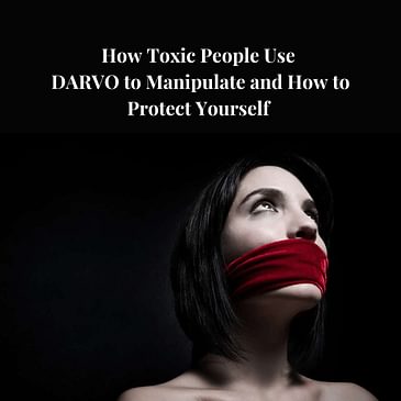 Episode 4 Season 3: How Toxic People Use DARVO to Manipulate and How to Protect Yourself