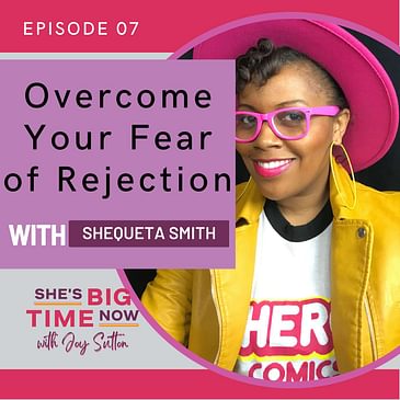 E7: Overcome Your Fear of Rejection with Shequeta L. Smith
