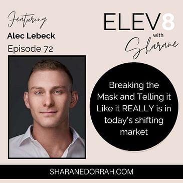 Alec Lebeck ON: Breaking the Mask and Telling it Like it REALLY is in today's shifting market
