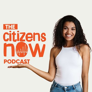 Introducing the Citizens Now Podcast