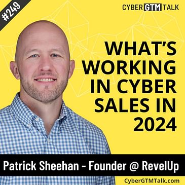 What's working in cybersecurity sales in 1H 2024 with Patrick Sheehan, Founder and CRO at RevelUp Partners