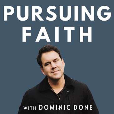 Pursuing Faith with Dominic Done