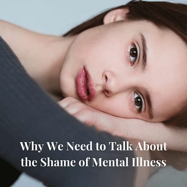 Episode 12: Why We Need to Talk about the Shame of Mental Illness