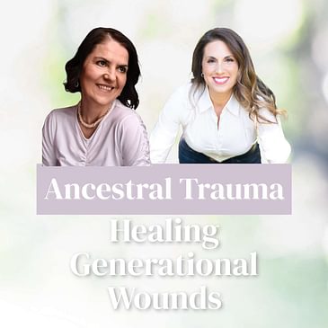 Transforming Ancestral Trauma: Healing Generational Wounds with Edit B. Kiss